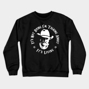 Lonesome dove: It's living - It's not dying Crewneck Sweatshirt